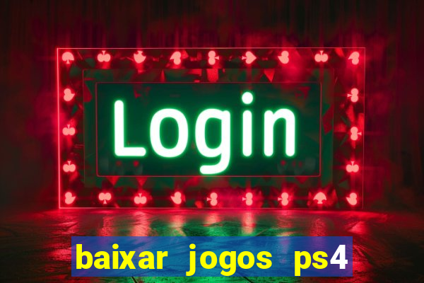 baixar jogos ps4 desbloqueado pkg